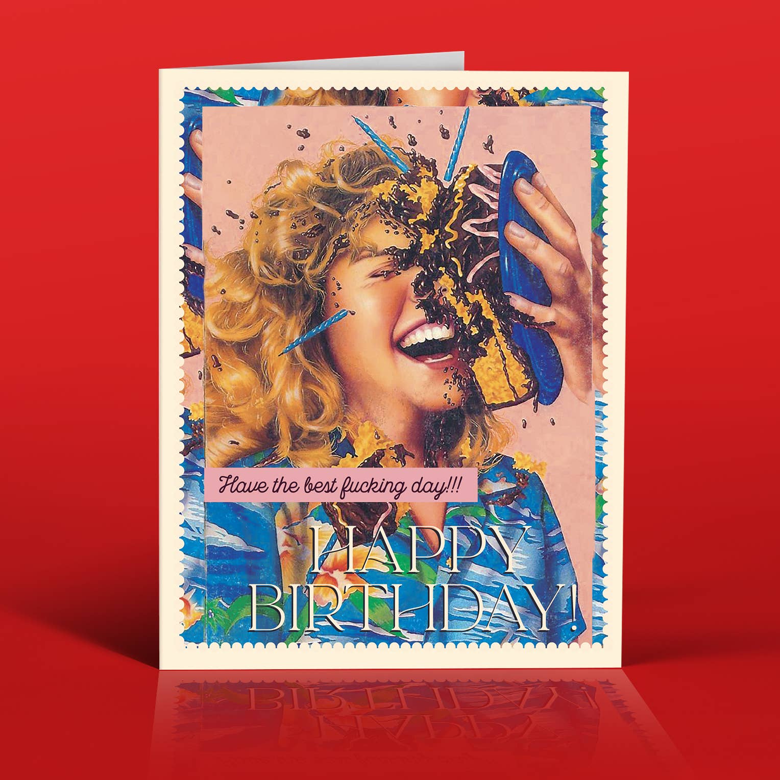 Have the Best F***ing Day! IN YOUR FACE! - Birthday Card