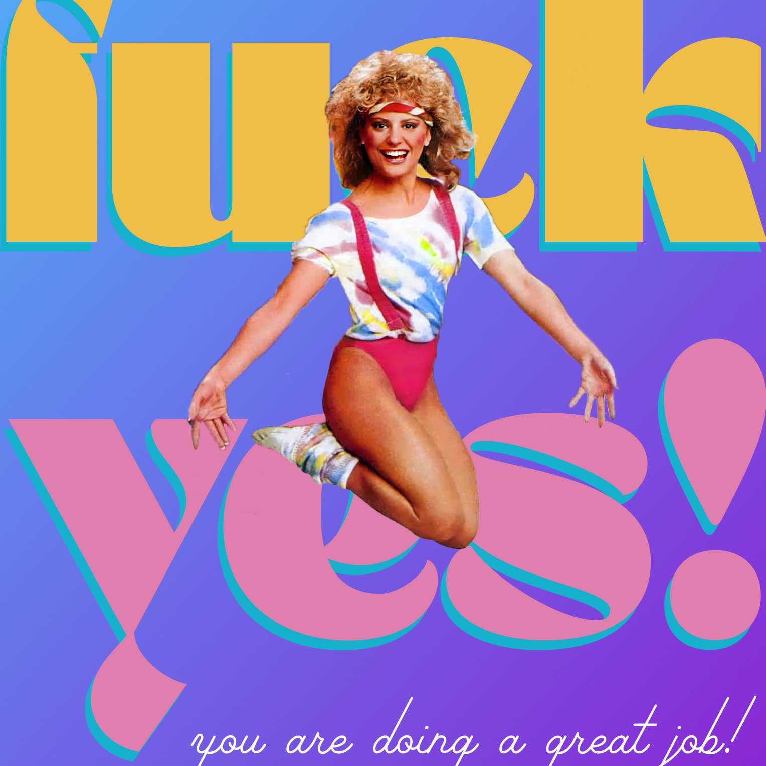 F* YES! You're Doing A Great Job! - Greeting Card