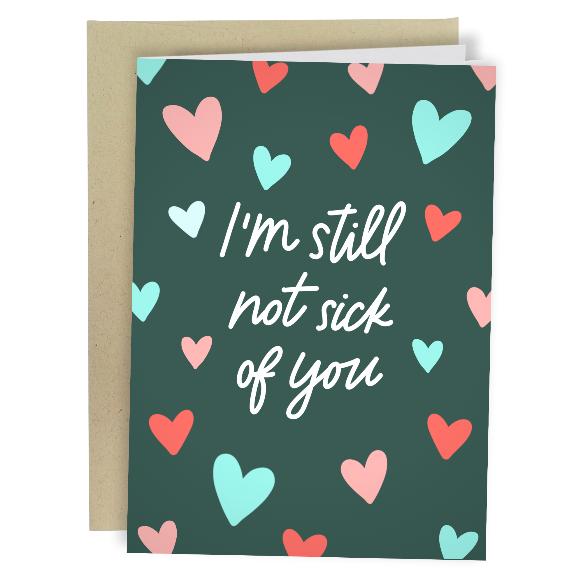 Still Not Sick Of You Greeting Card with Envelope